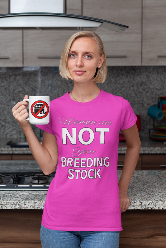 Women Are Not Your Breeding Stock T-shirt
